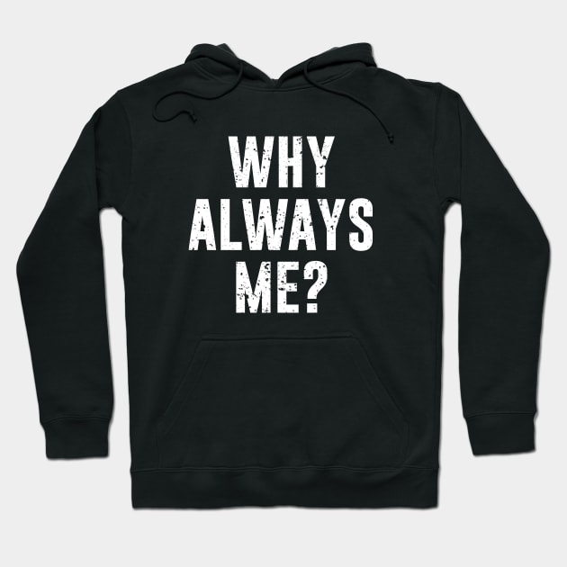 Why always me? Hoodie by outdoorlover